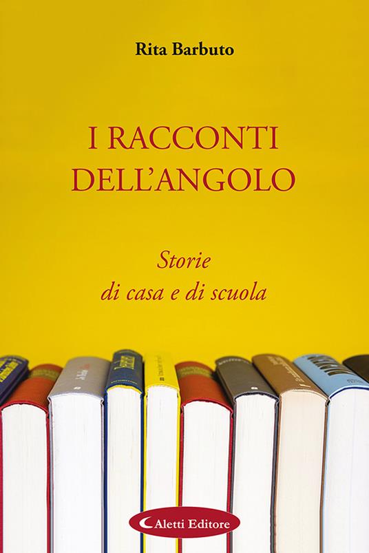 I racconti dell'angolo. Storie di casa e di scuola - Rita Barbuto - copertina