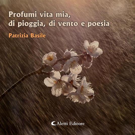 Profumi vita mia, di pioggia, di vento e poesia