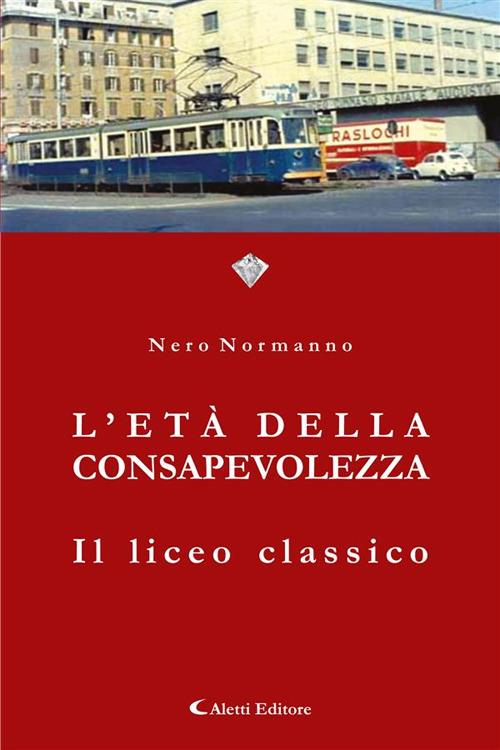 L' età della consapevolezza. Il liceo classico - Nero Normanno - ebook