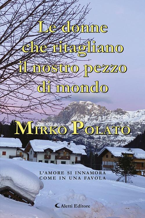 Le donne che ritagliano il nostro pezzo di mondo - Mirko Polato - copertina