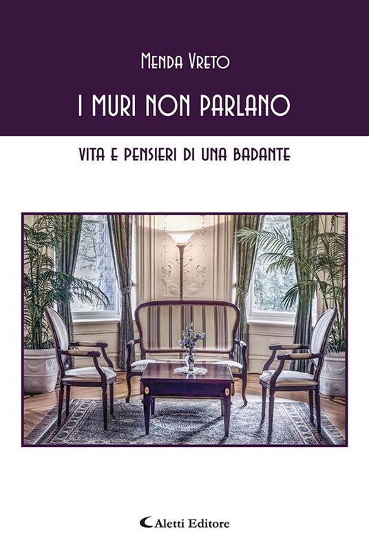 I muri non parlano. Vita e pensieri di una badante - Menda Vreto - copertina