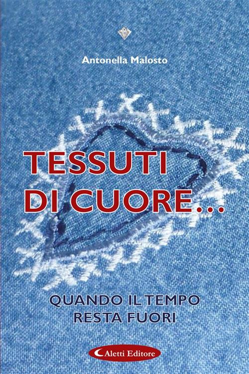 Tessuti di cuore. Quando il tempo resta fuori - Antonella Malosto - ebook