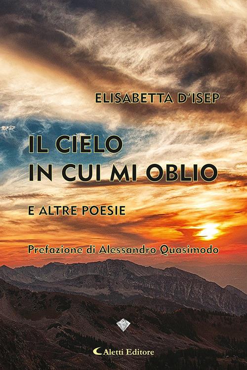 Il cielo in cui mi oblio e altre poesie - Elisabetta D'Isep - copertina