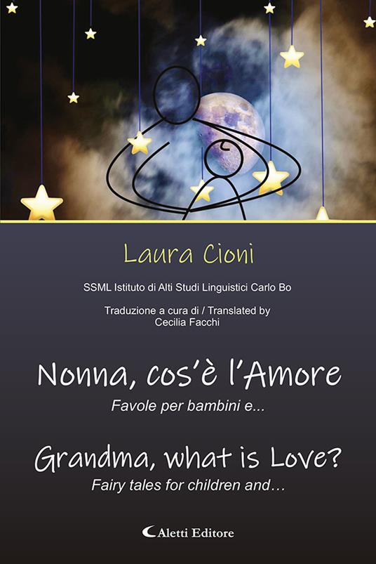 Nonna, Cos'è L'amore? Favole per Bambini E ... Grandma, What Is Love? Fairy Tales For Children and .... Ediz. a colori - Laura Cioni - copertina