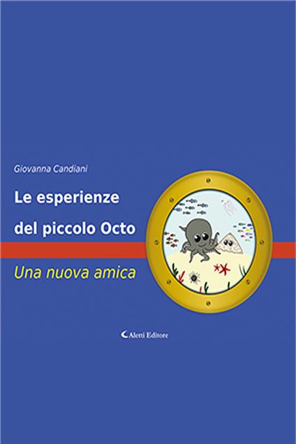 Le esperienze del piccolo Octo. Una nuova amica. Ediz. a colori - Giovanna Candiani - copertina