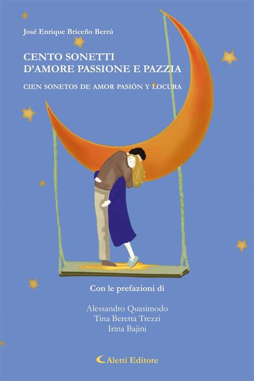 Cento sonetti d'amore passione e pazzia - Cien sonetos se amor pasión y locura - Briceño Berrú,José Enrique - ebook