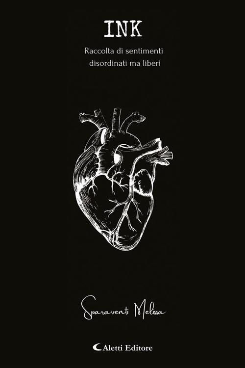 Ink. Raccolta di sentimenti disordinati ma Liberi - Melissa Sparaventi - ebook