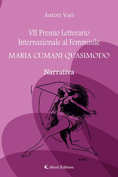 7° Premio Letterario Internazionale al Femminile Maria Cumani Quasimodo. Narrativa - copertina