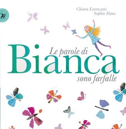 Le parole di Bianca sono farfalle. Ediz. illustrata - Chiara Lorenzoni,Sophie Fatus - copertina