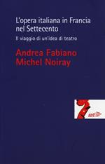 L' opera italiana in Francia nel Settecento. Il viaggio di un'idea di teatro