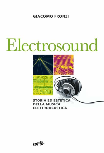 Electrosound. Storia ed estetica della musica elettroacustica - Giacomo Fronzi - ebook