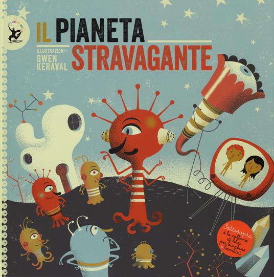 Il pianeta stravagante. Ediz. a colori - Gwen Keraval - copertina