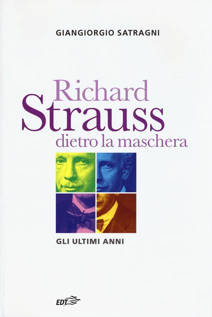 Richard Strauss dietro la maschera. Gli ultimi anni - Giangiorgio Satragni - copertina