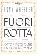 Fuori rotta. Otto viaggi oltre la linea d'ombra