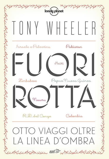 Fuori rotta. Otto viaggi oltre la linea d'ombra - Tony Wheeler,L. Giacone - ebook