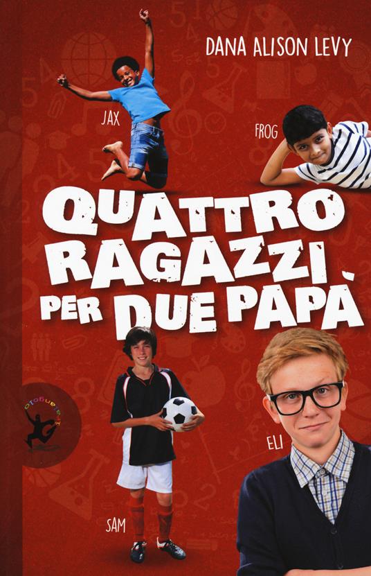 Quattro ragazzi per due papà - Dana Alison Levy - copertina