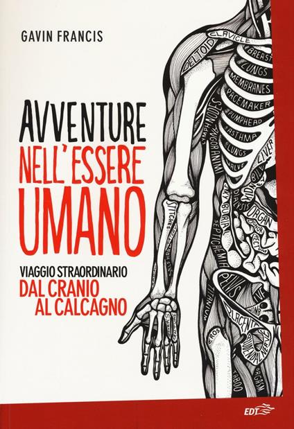 Avventure nell'essere umano. Viaggio straordinario dal cranio al calcagno - Gavin Francis - copertina