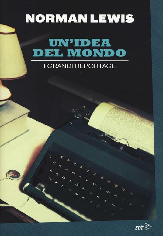 Un' idea del mondo. I grandi reportage - Norman Lewis - copertina