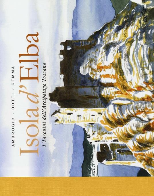 Isola d'Elba. I taccuini dell'arcipelago toscano - Andrea Ambrogio,Lorenzo Dotti,Federico Gemma - copertina