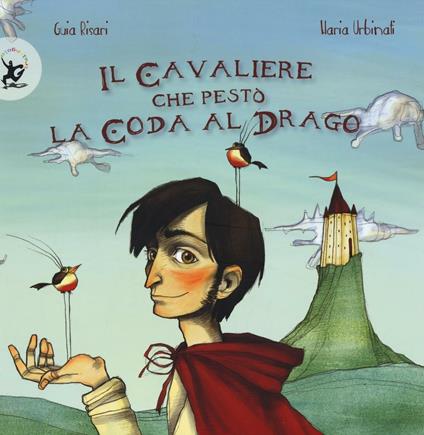 Il cavaliere che pestò la coda al drago. Ediz. illustrata - Guia Risari,Ilaria Urbinati - copertina