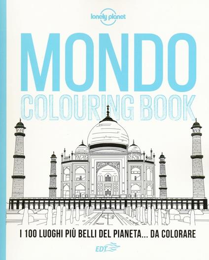 Mondo colouring book. I 100 luoghi più belli del pianeta... da colorare - copertina