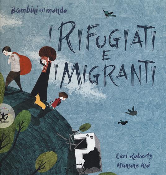 I rifugiati e i migranti. Bambini nel mondo. Ediz. a colori - Ceri Roberts,Hanane Kai - copertina