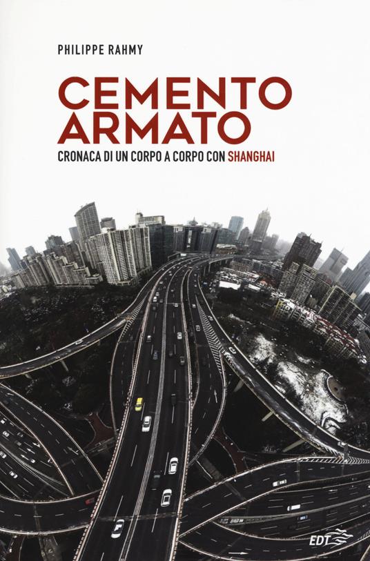 Cemento armato. Cronaca di un corpo a corpo con Shanghai - Philippe Rahmy - copertina