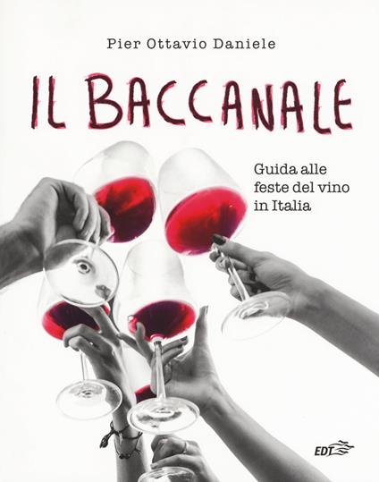 Il baccanale. Guida alle feste del vino in Italia - Pier Ottavio Daniele - copertina