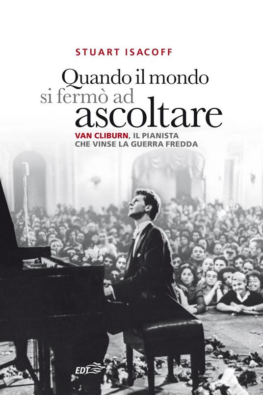 Quando il mondo si fermò ad ascoltare. Van Cliburn, il pianista che vinse la Guerra fredda - Stuart Isacoff,Marco Bertoli - ebook