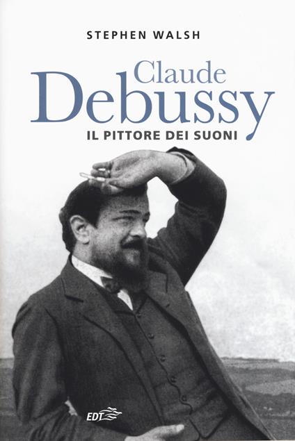 Claude Debussy. Il pittore dei suoni - Stephen Walsh - copertina