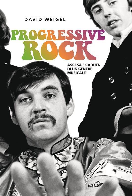 Progressive rock. Ascesa e caduta di un genere musicale - David Weigel,Marco Bertoli - ebook