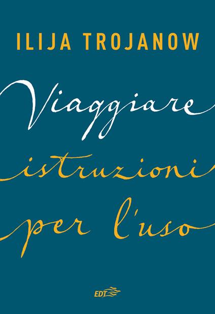 Viaggiare. Istruzioni per l'uso - Ilija Trojanow - copertina