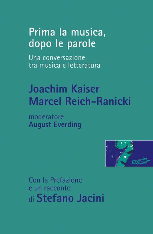 Prima la musica, dopo le parole. Una conversazione tra musica e letteratura  - Joachim Kaiser - Marcel Reich-Ranicki - - Libro - EDT - Risonanze | IBS