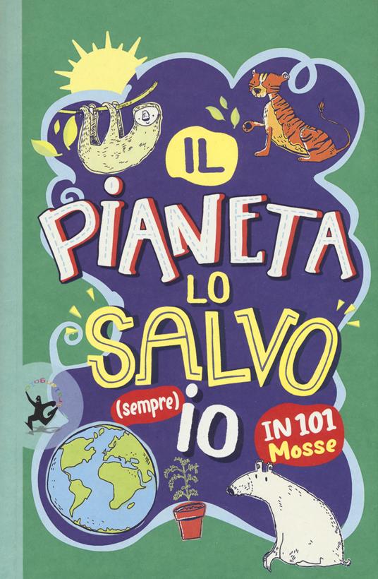 Il pianeta lo salvo (sempre) io! In 101 mosse - Clive Gifford - copertina