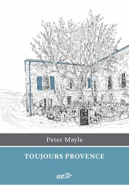 Toujours Provence - Peter Mayle,Judith Clancy,Giuliana Martinat - ebook