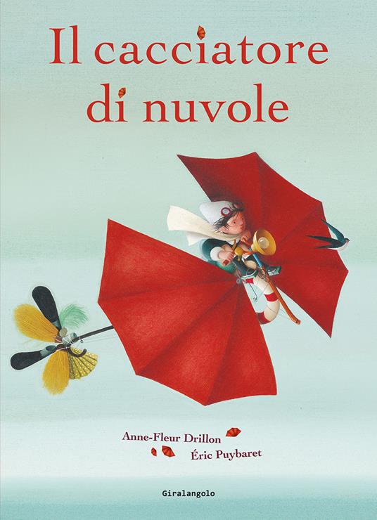 Il cacciatore di nuvole. Ediz. illustrata - Anne-Fleur Drillon,Eric Puybaret - copertina