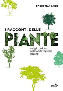 I racconti delle piante. Viaggio curioso nel mondo vegetale italiano