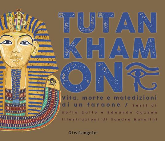 Tutankhamon. Vita, morte e maledizioni di un faraone - Sofia Gallo,Edoardo Guzzon,Sandro Natalini - copertina