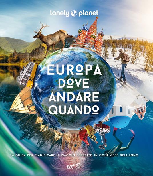 Europa, dove andare quando. La guida per pianificare il viaggio perfetto in ogni mese dell'anno. Ediz. illustrata - copertina