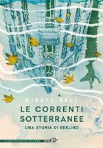 Le correnti sotterranee. Una storia di Berlino