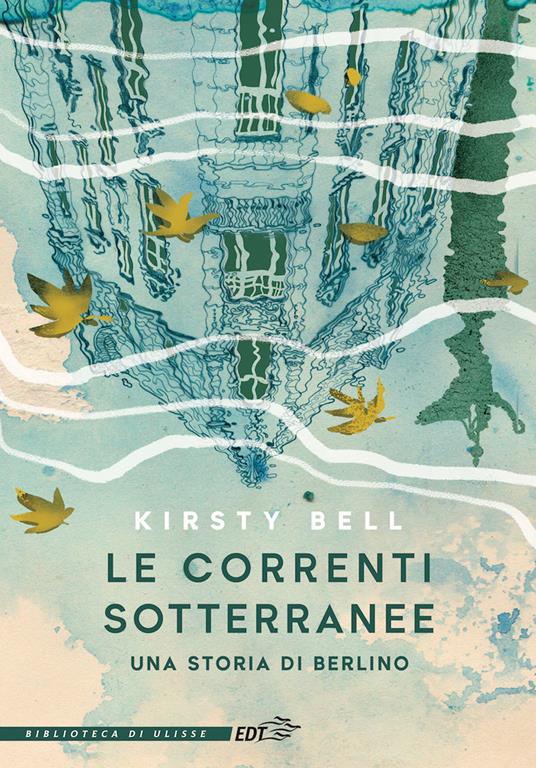 Le correnti sotterranee. Una storia di Berlino - Kirsty Bell,Anna Lovisolo - ebook