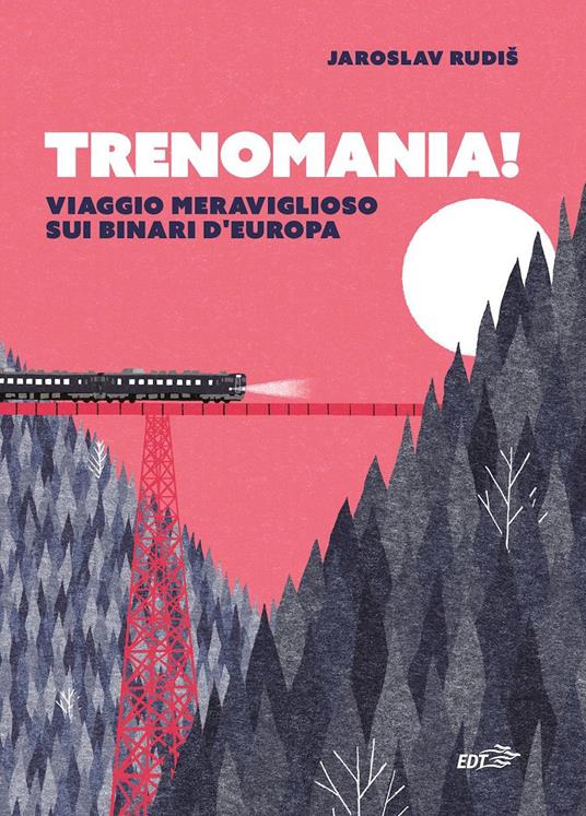 Trenomania! Viaggio meraviglioso sui binari d'Europa - Rudis, Jaroslav -  Ebook - EPUB3 con Adobe DRM