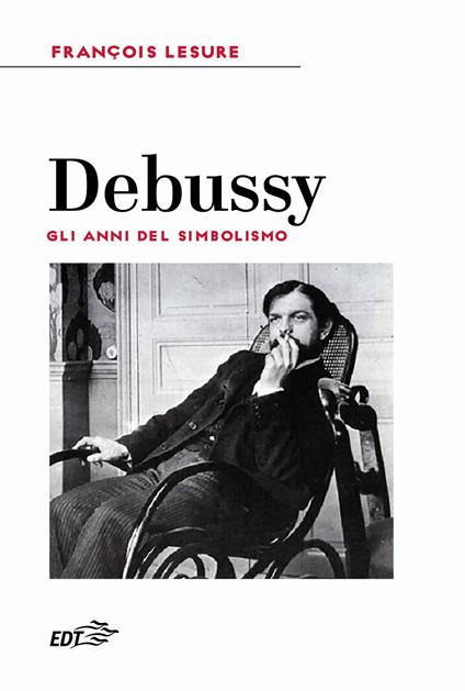Debussy. Gli anni del simbolismo - François Lesure - copertina