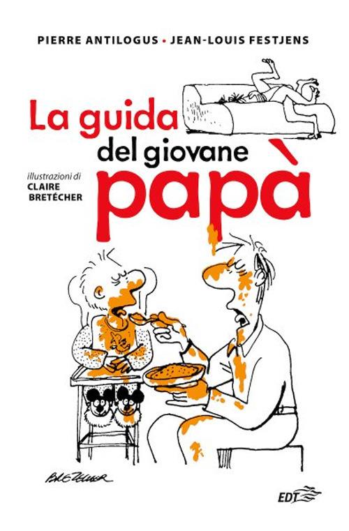 La guida del giovane papà - Pierre Antilogus,Jean-Louis Festjens - copertina