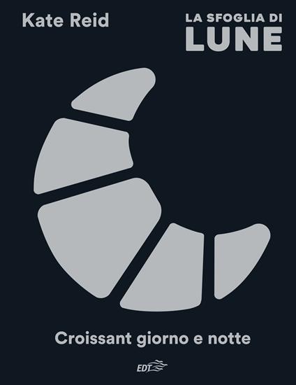 La sfoglia di Lune. Croissant giorno e notte - Kate Reid - copertina