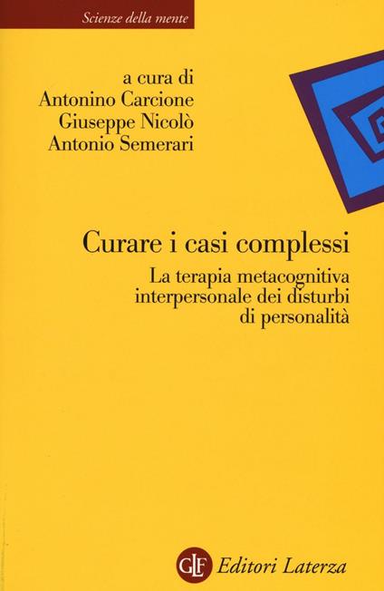 Curare i casi complessi. La terapia metacognitiva interpersonale dei disturbi di personalità - copertina