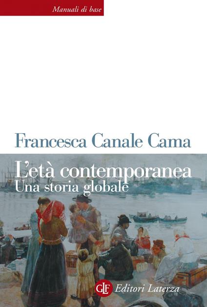 L' età contemporanea. Una storia globale - Francesca Canale Cama - copertina