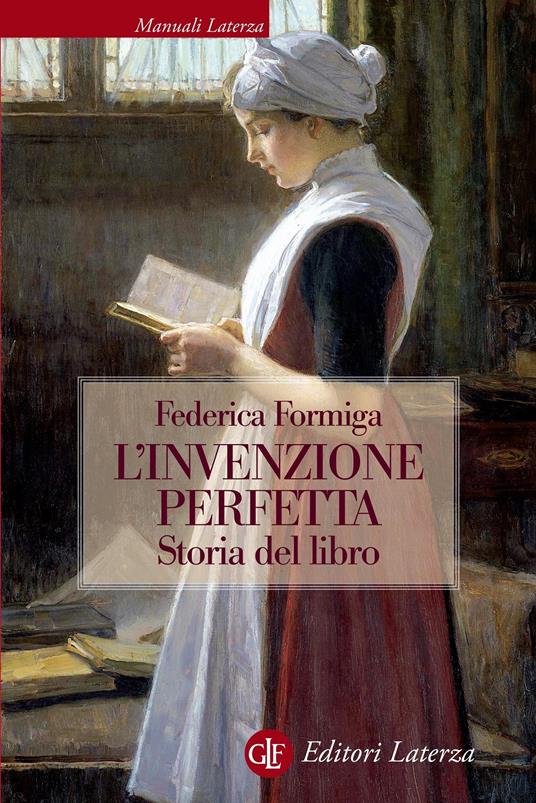 L' invenzione perfetta. Storia del libro - Federica Formiga - copertina