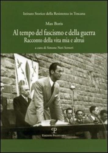 Al tempo del fascismo e della guerra. Racconto della vita mia e altrui - Max Boris - copertina