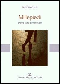 Millepiedi. Dietro cose dimenticate - Francesco Luti - copertina